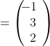 =\left(\begin{array}{c}\!\!\!\!-1\\3\\2\end{array}\right)