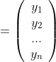 =\left(\begin{array}{c}y_1\\y_2\\...\\y_n\end{arra  y}\right)
