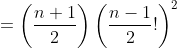 =\left(\frac{n+1}{2}\right)\left(\frac{n-1}{2}!\right)^2