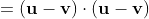 =\left(\mathbf{u}-\mathbf{v}\right)\cdot\left(\mathbf{u}-\mathbf{v}\right)