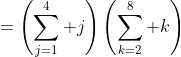 =\left(\sum_{j=1}^4 j\right)\left(\sum_{k=2}^8 k\right)