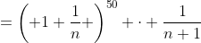 =\left( 1+\frac{1}{n} \right)^{50} \cdot \frac{1}{n+1}