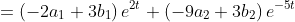 =\left(-2a_1+3b_1\right)e^{2t}+\left(-9a_2+3b_2\right)e^{-5t}
