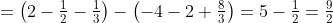 =\left(2-\tfrac{1}{2}-\tfrac{1}{3}\right)-\left(-4-2+\tfrac{8}{3}\right)=5-\tfrac{1}{2}=\tfrac{9}{2}