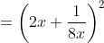 =\left(2x+\frac{1}{8x}\right)^2