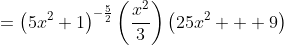 =\left(5x^2+1\right)^{-\frac{5}{2}}\left(\frac{x^2}{3}\right)\left(25x^2+  9\right)