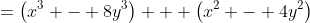 =\left(x^3 - 8y^3\right) + \left(x^2 - 4y^2\right)