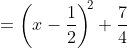 =\left(x-\frac{1}{2}\right)^{\!\!2}+\frac{7}{4}