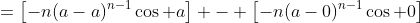 =\left[-n(a-a)^{n-1}\cos a\right] - \left[-n(a-0)^{n-1}\cos 0\right]