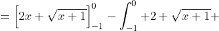 =\left[2x \sqrt{x+1}\right]_{-1}^0-\int_{-1}^0 2 \sqrt{x+1} ~ dx