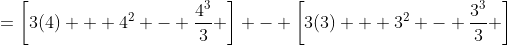 =\left[3(4) + 4^2 - \frac{4^3}{3} \right] - \left[3(3) + 3^2 - \frac{3^3}{3} \right]