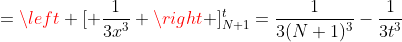 =\left [ \frac{1}{3x^3} \right ]_{N+1}^t=\frac{1}{3(N+1)^3}-\frac{1}{3t^3}