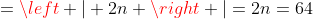 =\left | 2n \right |=2n=64