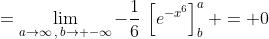 =\lim_{a\to\infty\,,\,b\to -\infty}-\frac{1}{6}\,\left[e^{-x^6}\right]^a_b = 0