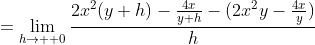 =\lim_{h\to  0}\frac{2x^2(y+h)-\frac{4x}{y+h}-(2x^2y-\frac{4x}{y})}{h}