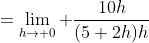 =\lim_{h\to 0} \frac{10h}{(5+2h)h}