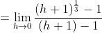 =\lim_{h\to0}\frac{(h+1)^{\frac13}-1}{(h+1)-1}