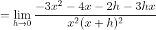 =\lim_{h\to0}\frac{-3x^2-4x-2h-3hx}{x^2(x+h)^2}