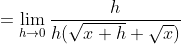 =\lim_{h\to0}\frac{h}{h(\sqrt{x+h}+\sqrt{x})}