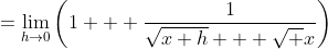 =\lim_{h\to0}\left(1 + \frac1{\sqrt{x+h} + \sqrt x}\right)