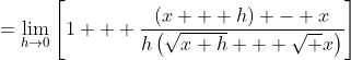 =\lim_{h\to0}\left[1 + \frac{(x + h) - x}{h\left(\sqrt{x+h} + \sqrt x\right)}\right]