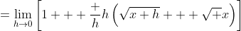=\lim_{h\to0}\left[1 + \frac h{h\left(\sqrt{x+h} + \sqrt x\right)}\right]