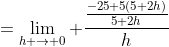 =\lim_{h \to 0} \frac{\frac{-25+5(5+2h)}{5+2h}}{h}