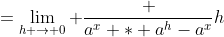 =\lim_{h \to 0} \frac {a^x * a^h-a^x}{h}