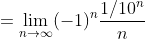 =\lim_{n\to\infty}(-1)^n\frac{1/10^n}n