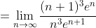 =\lim_{n\to\infty}\frac{(n+1)^3e^n}{n^3e^{n+1}}