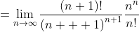 =\lim_{n\to\infty}\frac{\left(n+1\right)!}{\left(n  +1\right)^{n+1}}\frac{n^n}{n!}