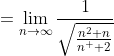 =\lim_{n\to\infty}\frac{1}{\sqrt{\frac{n^{2}+n}{n^  {2}}}}