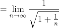 =\lim_{n\to\infty}\frac{1}{\sqrt{1+\frac{1}{n}}}