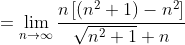 =\lim_{n\to\infty}\frac{n\left[\left(n^2+1\right)-n^2\right]}{\sqrt{n^2+1}+n}