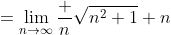 =\lim_{n\to\infty}\frac n{\sqrt{n^2+1}+n}