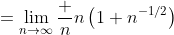 =\lim_{n\to\infty}\frac n{n\left(1+n^{-1/2}\right)}
