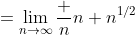 =\lim_{n\to\infty}\frac n{n+n^{1/2}}