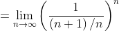 =\lim_{n\to\infty}\left(\frac{1}{\left(n+1\right)/n}\right)^n