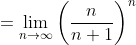 =\lim_{n\to\infty}\left(\frac{n}{n+1}\right)^n