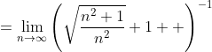 =\lim_{n\to\infty}\left(\sqrt{\frac{n^2+1}{n^2}}+1  \right)^{-1}