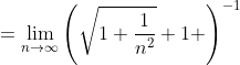 =\lim_{n\to\infty}\left(\sqrt{1+\frac1{n^2}}+1 \right)^{-1}