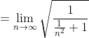=\lim_{n\to\infty}\sqrt{\frac1{\frac1{n^2}+1}}
