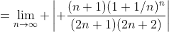 =\lim_{n\to\infty} \left| \frac{(n+1)(1+1/n)^n}{(2n+1)(2n+2)}\right|