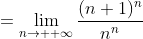 =\lim_{n\to +\infty}\frac{(n+1)^{n}}{n^{n}}