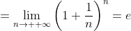 =\lim_{n\to +\infty}\left(1+\frac{1}{n}\right)^{n}=e