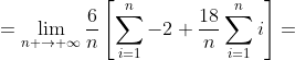 =\lim_{n \rightarrow \infty}\frac{6}{n}\left[\sum_{i=1}^n-2+\frac{18}{n}\sum_{i=1}^ni\right]=