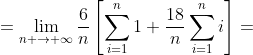 =\lim_{n \rightarrow \infty}\frac{6}{n}\left[\sum_{i=1}^n1+\frac{18}{n}\sum_{i=1}^ni\right]=