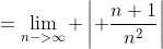 =\lim_{n->\infty} \left| \frac{n+1}{n^2}\right|