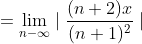 =\lim_{n-\infty}\mid\frac{(n+2)x}{(n+1)^2}\mid