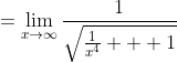 =\lim_{x\to\infty}\frac{1}{\sqrt{\frac1{x^4} + 1}}